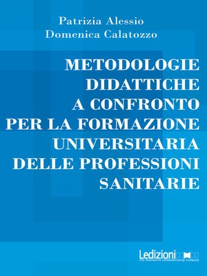 cover image of Metodologie didattiche a confronto per la formazione universitaria delle professioni sanitarie
